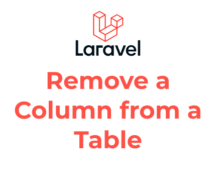 How to Remove a Column from a Table using Laravel Migrations